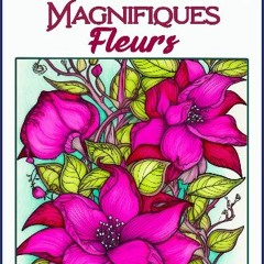 {READ} 📕 Magnifiques Fleurs: Livre de Coloriage pour Adultes avec 70 Motifs Floraux Uniques (Frenc