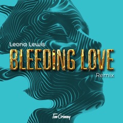 Leona Lewis - Bleeding Love [TomGrimmy Remix]