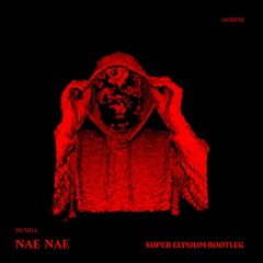 NAE NAE (SUPER ELYSIUM BOOTLEG) [FREE]