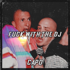 CAPO - FUCK WITH THE DJ