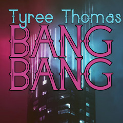 Bang Bang by Tyree Thomas