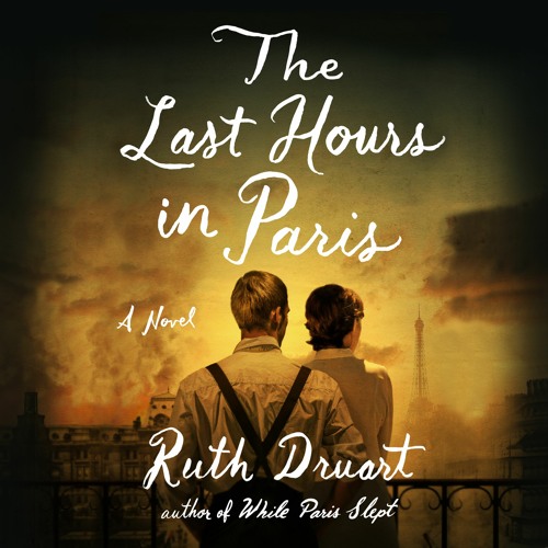 The Last Hours In Paris by Ruth Druart Read by Daphne Kouma, Jess Nesling, and Ben Jacobsen - Audio