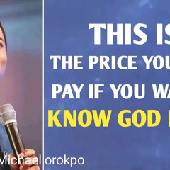Pay this price if you want to know God_Apostle Michael orokpo