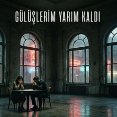 Gülüşlerim Yarım Kaldı