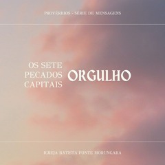 Os Sete Pecados - Orgulho | Provérbios - Daniel Nogueira