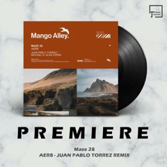 PREMIERE: Maze 28 - Aer8 (Juan Pablo Torrez Remix) [MANGO ALLEY]