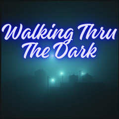 Walking Thru The Dark