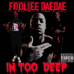Fooliee DaeDae- In too deep - (Produced by Guy Ray).