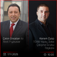 Kerem Özsü - Çetin Ünsalan ile Reel Piyasalar