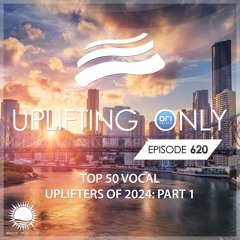 Uplifting Only 620 (Ori's Top 50 Vocal Uplifters Of 2024 - Part 1) (Dec 26, 2024) {WORK IN PROGRESS}