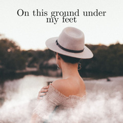 On this ground under my feet