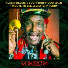 ALAGI presents Sub-Y-Dub-Y-Doo Ep. 25 | Tribute to Lee „Scratch” Perry | 05/09/2021