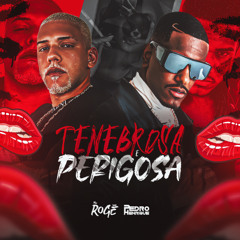 TENEBROSA E PERIGOSA - DJ PEDRO HENRIQUE E MC ROGÊ
