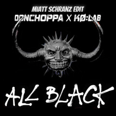 DonChoppa x Kolab - ALL BLACK [Miatt Schranz Edit]
