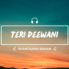 Teri Deewani song cover By Shantaanu Shaan