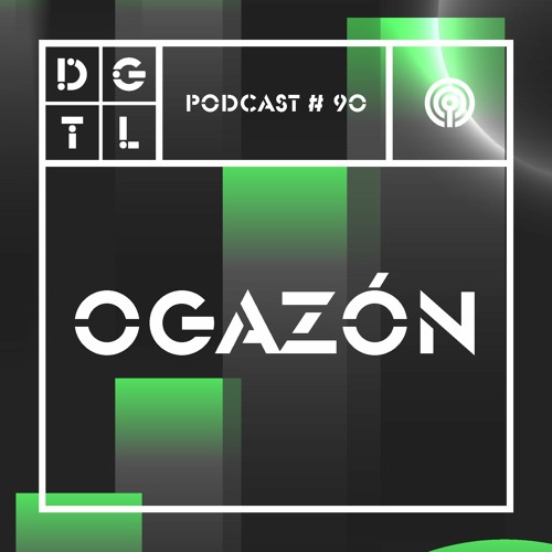 Ogazón - DGTL Podcast #90