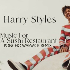 Harry Styles  -  Musc For Sushi Restaurant  (Poncho Warwick Remix)