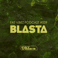 FAT VIBEZ Podcast #009 - BLΔSTΔ