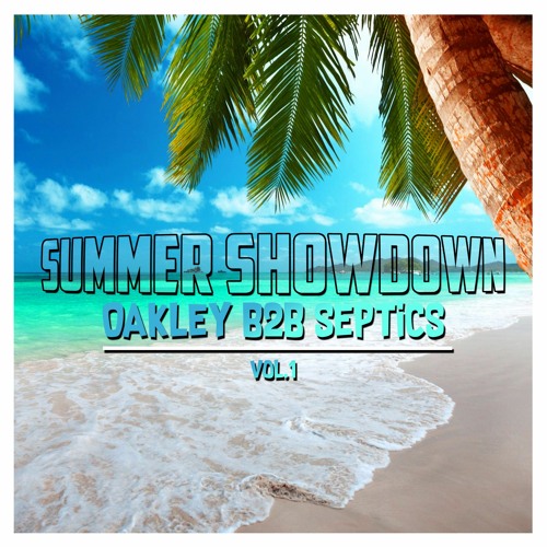 SUMMER SHOWDOWN : OAKLEY B2B SEPTICS | VOL.1 ( TRACKLIST ONLINE )