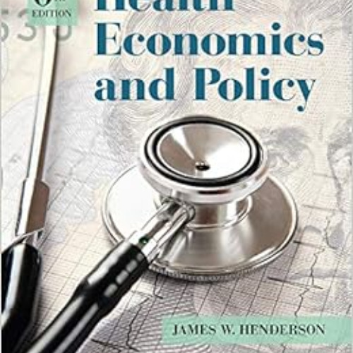 Stream FREE EPUB 📫 Health Economics and Policy by James W. Henderson [EBOOK EPUB KINDLE PDF by