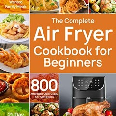 [GET] [EBOOK EPUB KINDLE PDF] The Complete Air Fryer Cookbook for Beginners: 800 Affo