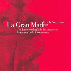 [VIEW] [PDF EBOOK EPUB KINDLE] La Gran Madre: Una fenomenología de las creaciones femeninas de lo i