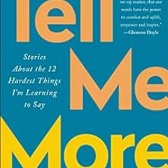 GET EBOOK EPUB KINDLE PDF Tell Me More: Stories About the 12 Hardest Things I'm Learn
