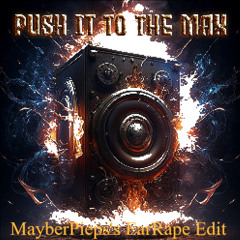 Defix - Push It To The Max (MayberPieps's EarRape Edit)
