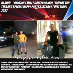 DJ ADID - '' DENTING ( MELLY GOESLAW ) NEW '' FUNKOT TOP HAPPY PARTY BIRHDAYS ( DIKI TIBO ) 2022