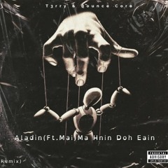 Aladin(ft.Mai) - Ma Hnin Doh Eain (T3RRY & BOUNCECORE VIP remix)