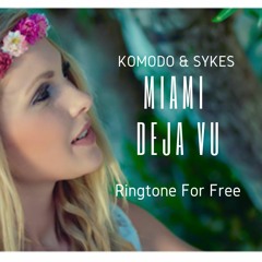 Komodo & Sykes - Miami Deja Vu (Ringtone)For Free