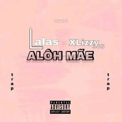 Alô mãe (Lalas  & X'LIZZY-365_ 2k22