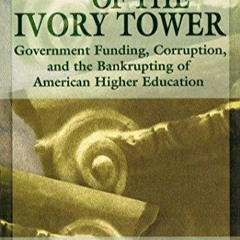 DOWNLOAD The Fall of the Ivory Tower: Government Funding, Corruption, and the