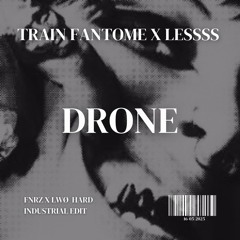 Train Fantôme x LESSSS - Drone (FNRZ x LWØ Edit) [FREE DL]