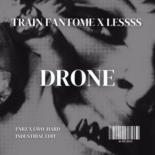 Train Fantôme x LESSSS - Drone (FNRZ x LWØ Edit) [FREE DL]