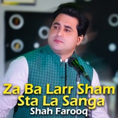 Za Ba Larr Sham Sta La Sanga - Shah Farooq