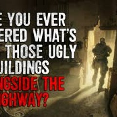 "Have You Ever Wondered What's Inside Those Ugly Buildings Alongside The Highway" Creepypasta