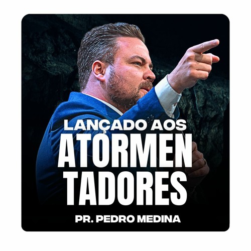 LANÇADO AOS ATORMENTADORES | Pregação Pr. Pedro Medina #53