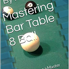 Access EBOOK 💙 Mastering Bar Table 8 Ball: How I became a Master Level & APA 7 Pool