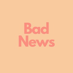 Bad News