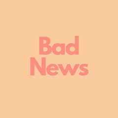 Bad News