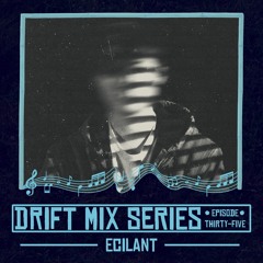 DRIFT 035: Ecilant