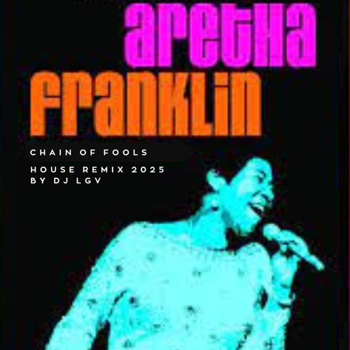 Aretha Franklin - Chain of Fools (House Remix 2025 by Dj Lgv)