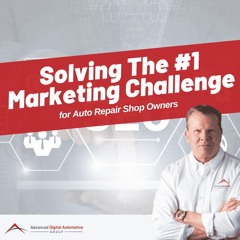 Solving The #1 Marketing Challenge For Auto Repair Shop Owners