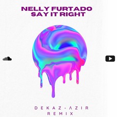 Nelly Furtado - Say It Right  ( DeKaz, Azir Remix)