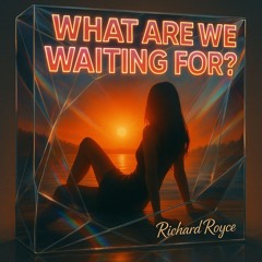 What are we waiting for?