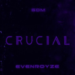 Evenroyze - Crucial (Prod. Audio)