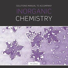[ACCESS] [KINDLE PDF EBOOK EPUB] Solutions Manual to Accompany Inorganic Chemistry 7th Edition by  A