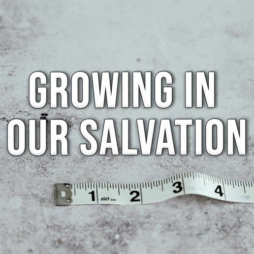 Growing In Our Salvation- 1 Peter 2 : 1-3