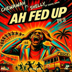 Chewawah - Ah Fed Up Part2 feat Shelly (SXM Soca 2025)